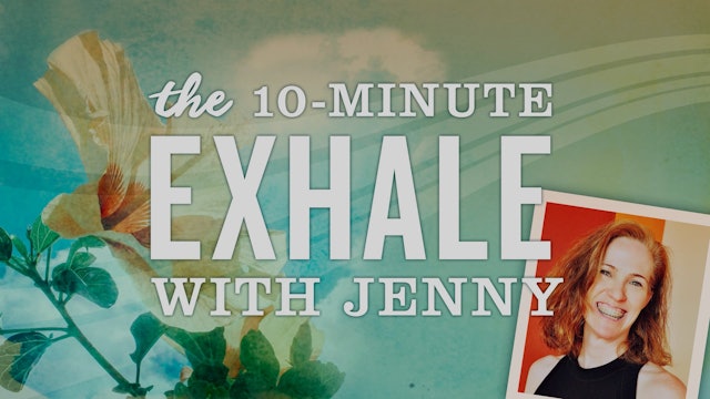 "The 10 Minute Exhale with Jenny" - EPISODE 2