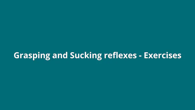 Introduction (Grasping and Sucking reflex exercises)