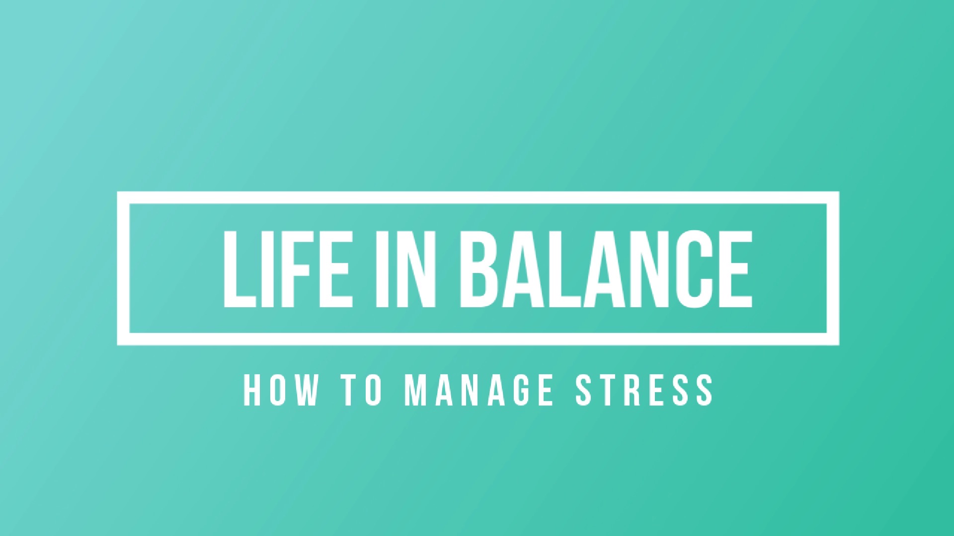 Life In Balance - How To Manage Stress