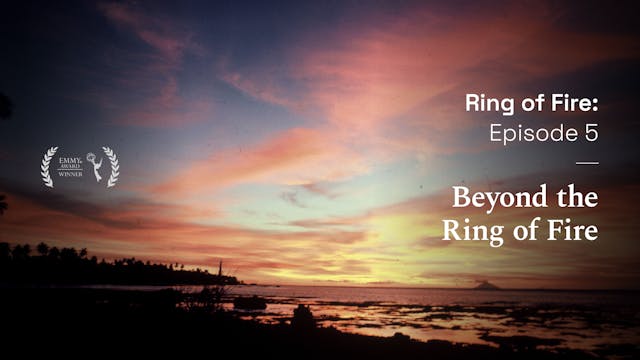 Ring of Fire - Episode 5: Beyond the Ring of Fire