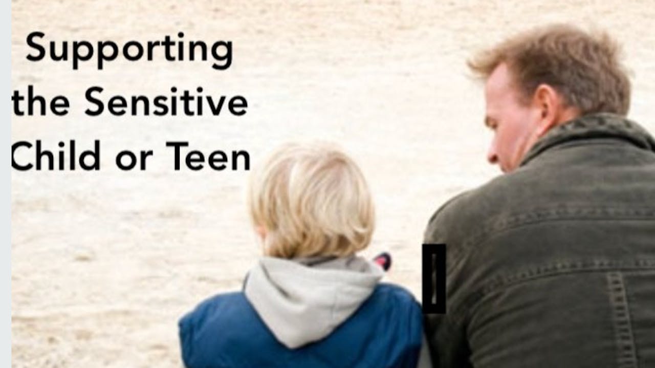 Supporting the Sensitive Child or Teen