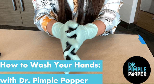 How to Wash Your Hands: With Dr Pimple Popper