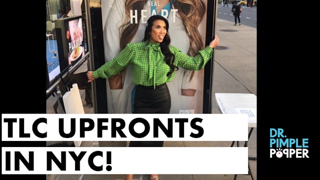 TLC Upfronts in NYC+Dr Pimple Popper