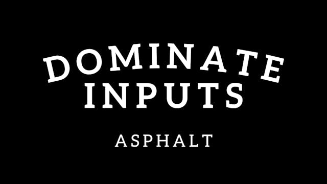 Dominate Inputs (Asphalt) (Included w/ Sub)