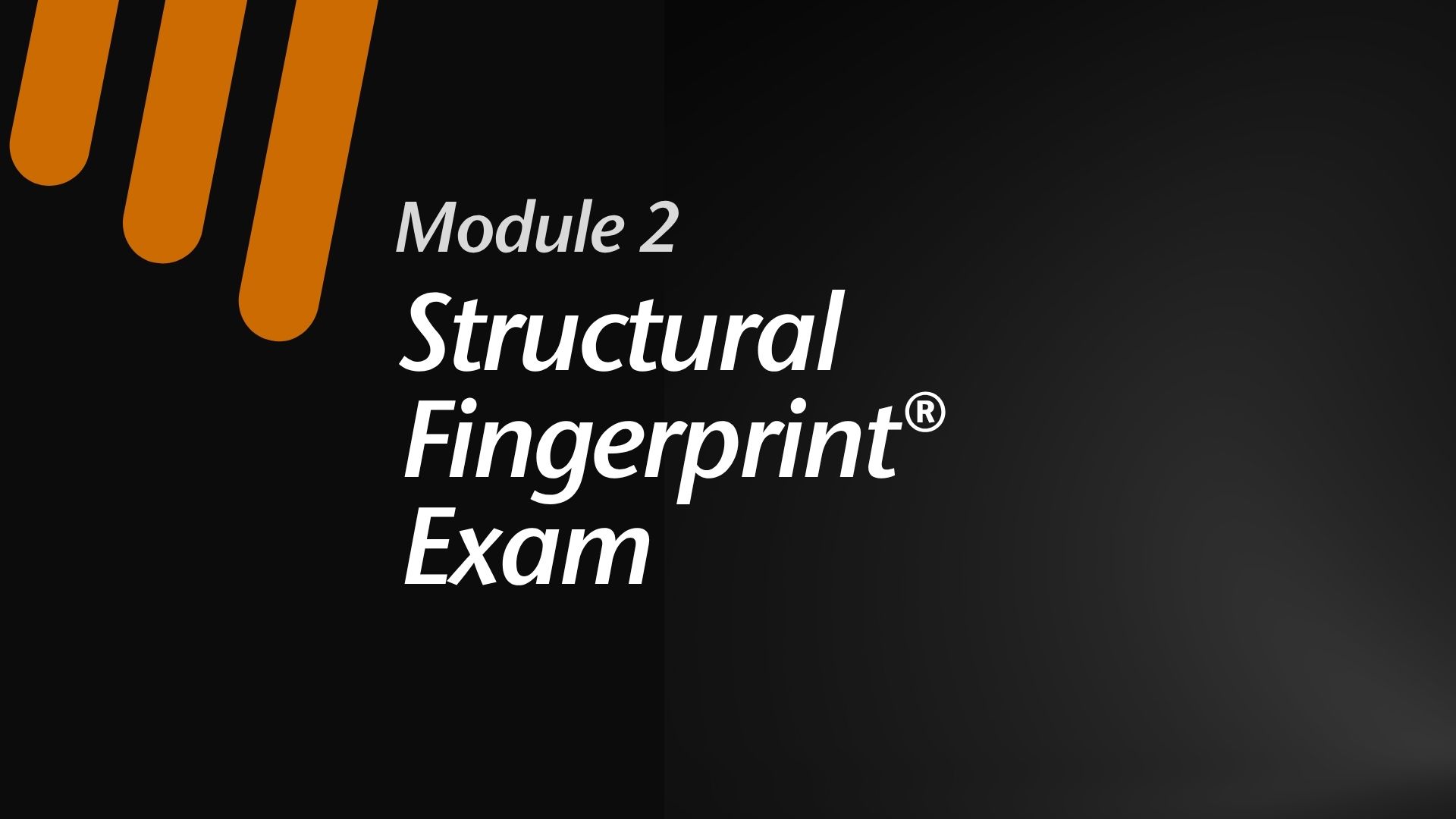 Module 2:  Structural Fingerprint® Exam