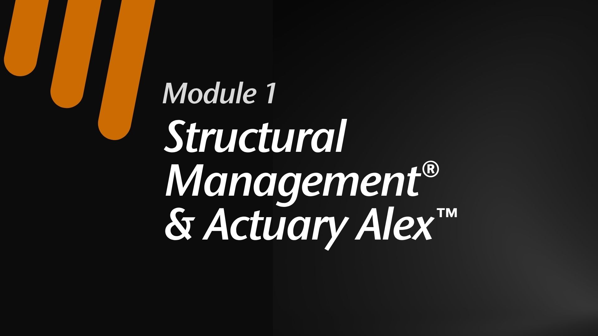 Module 1:  Structural Management® & Actuary Alex™