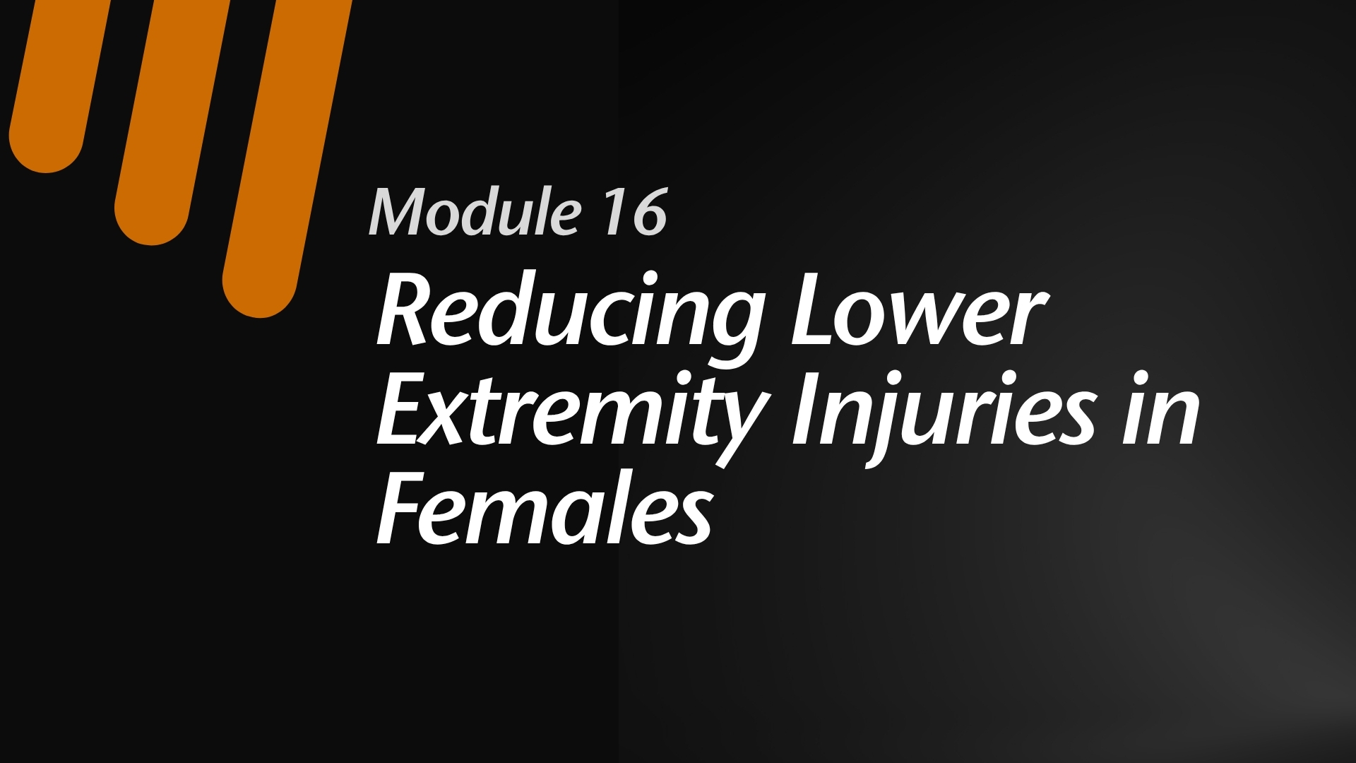 Module 16:  Reducing Lower Extremity Injuries in Females