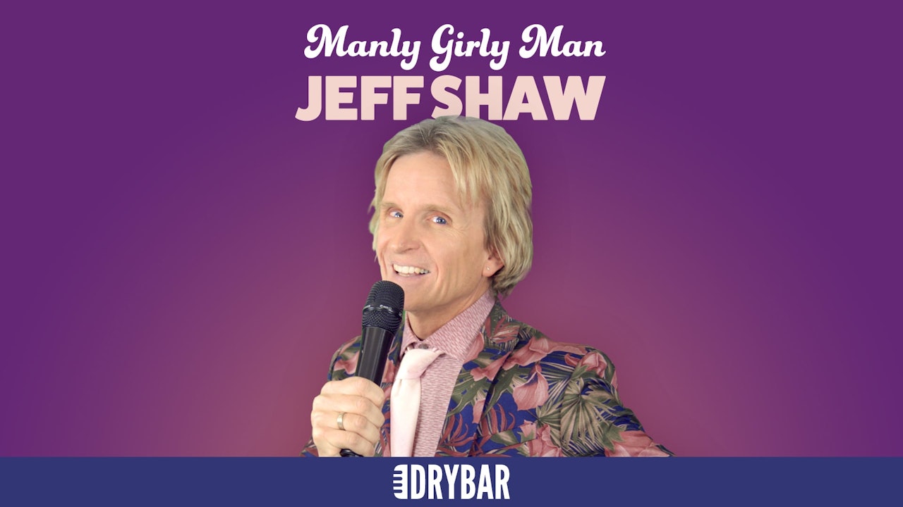 Jeff Shaw: Manly Girly Man