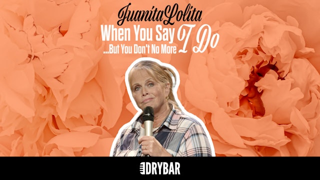 July 7th - Juanita Lolita: When You Say I Do... But You Don't No More