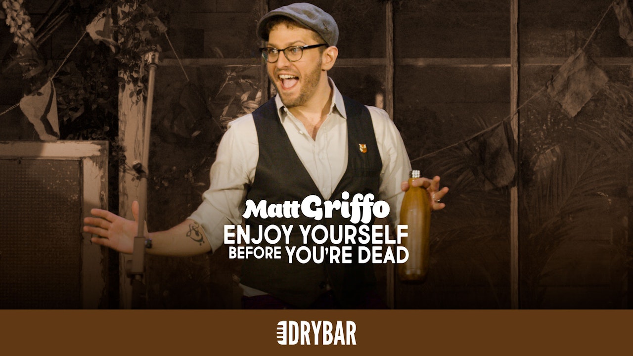 Matt Griffo: Enjoy Yourself Before You're Dead