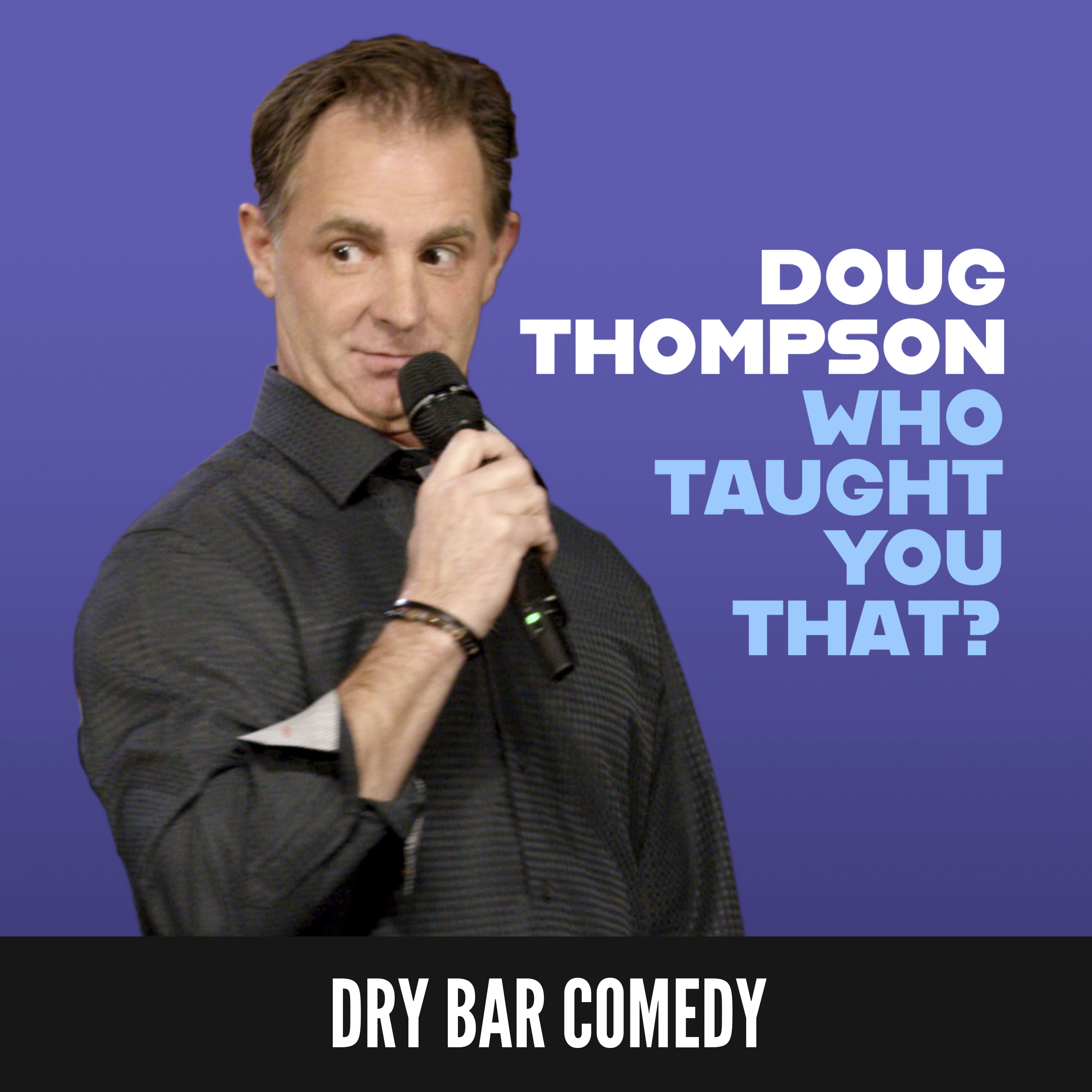 Doug Thompson: Who Taught You That?