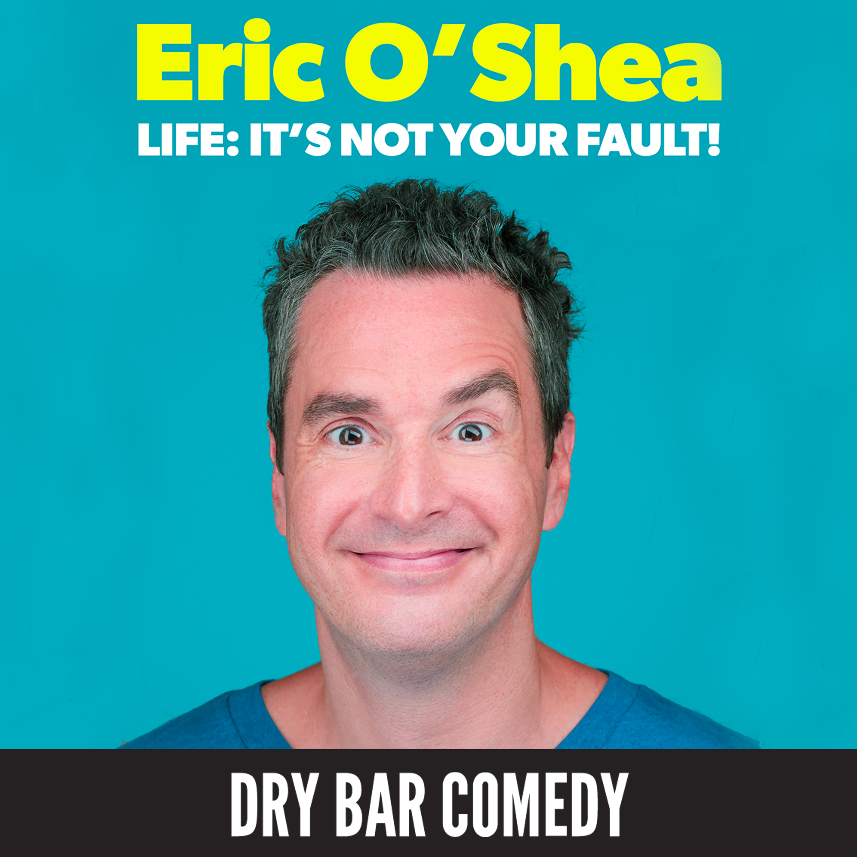 Eric O'Shea: Life: It's Not Your Fault!