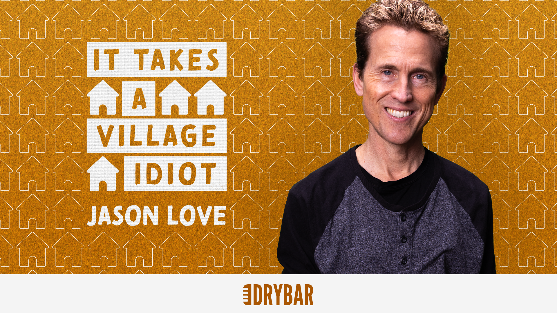 Jason Love: It Takes a Village Idiot