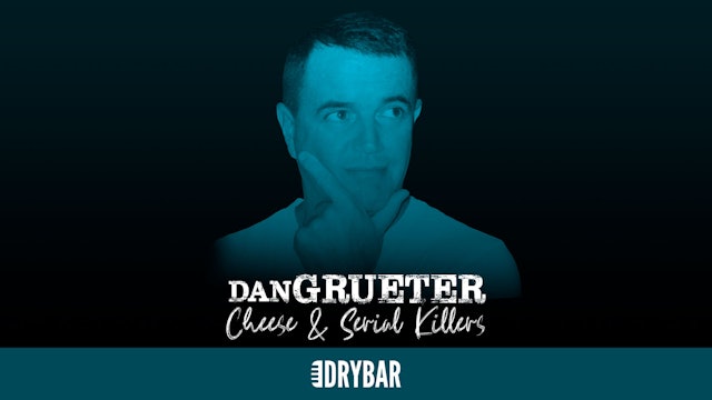 Dan Grueter: Cheese & Serial Killers