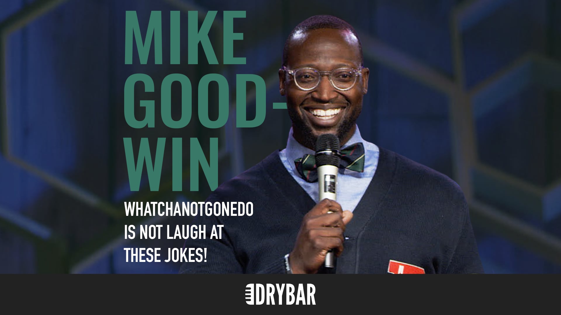 Mike Goodwin: WhatchaNotGoneDo Is Not Laugh At These Jokes!
