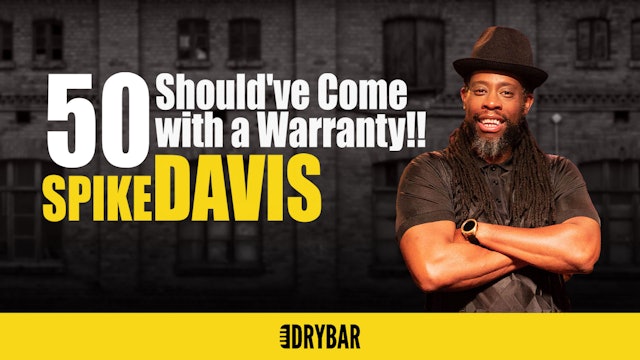 Spike Davis: 50 Should've Come With A Warranty!!