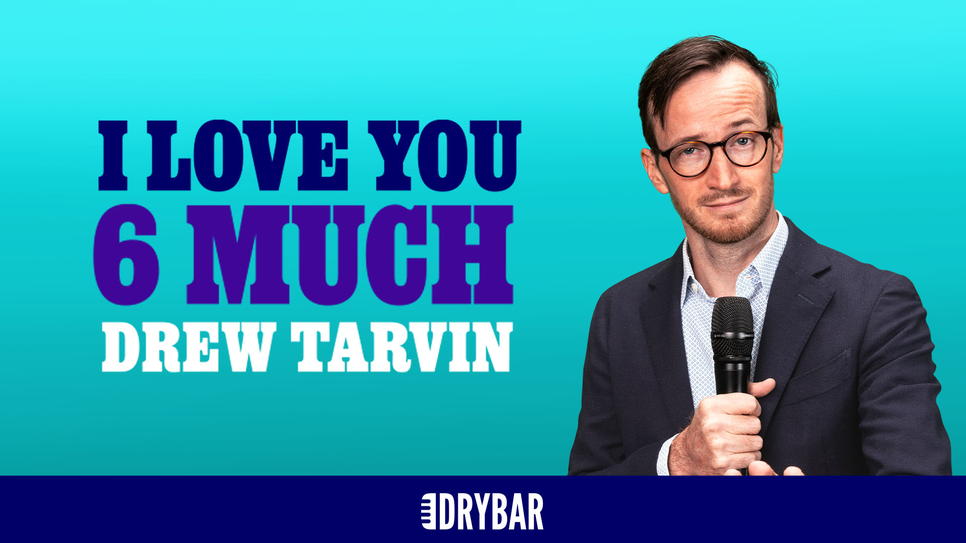Drew Tarvin: I Love You 6 Much