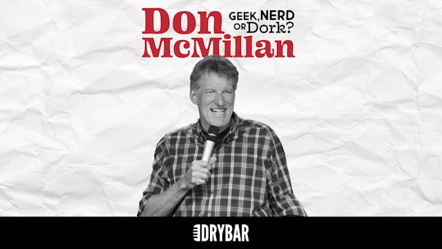 Don McMillan: Geek, Nerd or Dork?