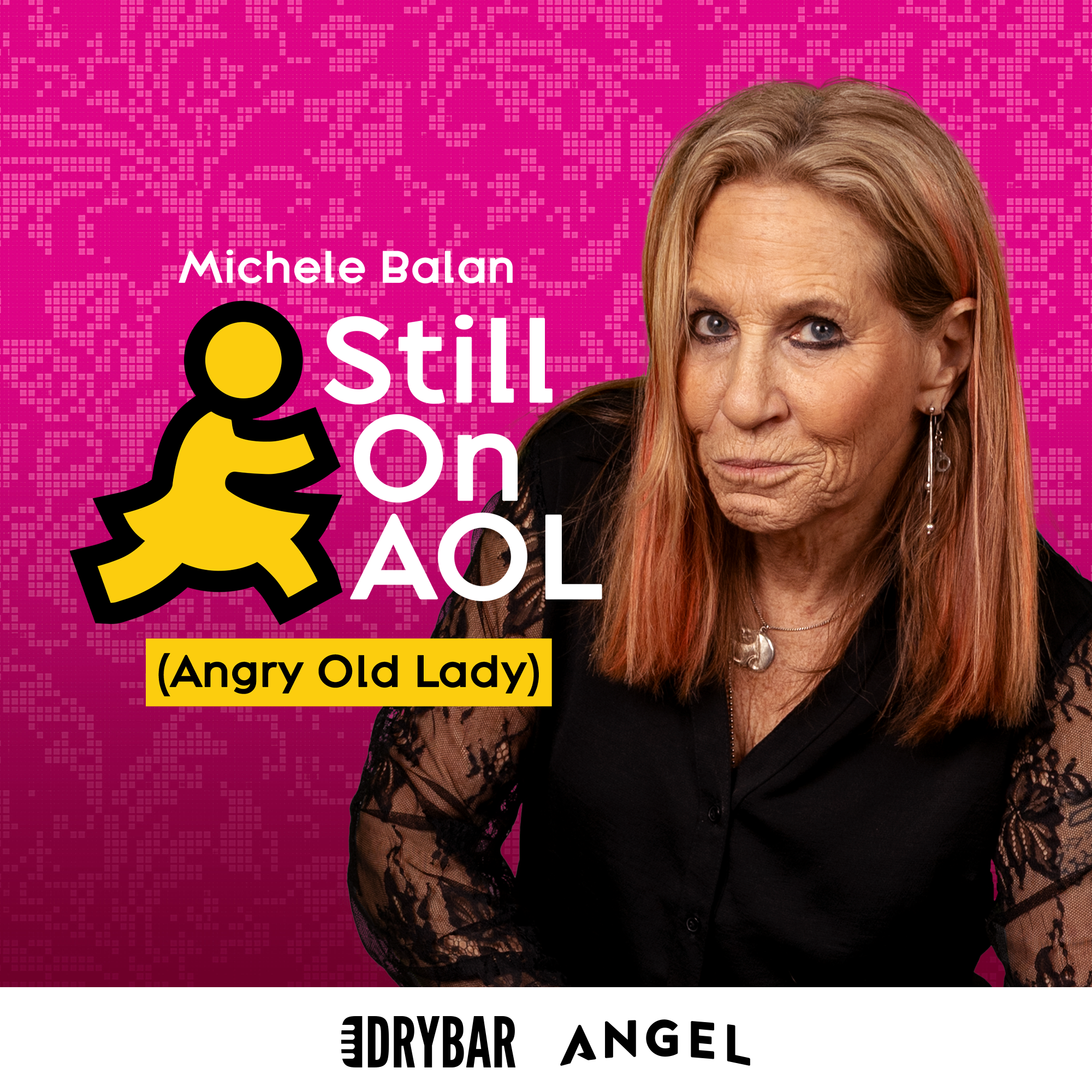 Michele Balan: Still on AOL....Angry Old Lady