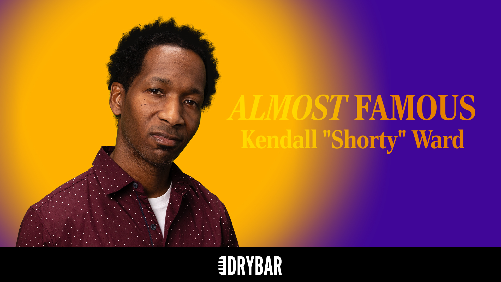Kendall "Shorty" Ward: Almost Famous