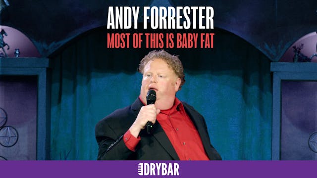 Andy Forrester: Most of This is Baby Fat