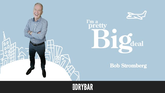 Bob Stromberg: I'm a Pretty Big Deal