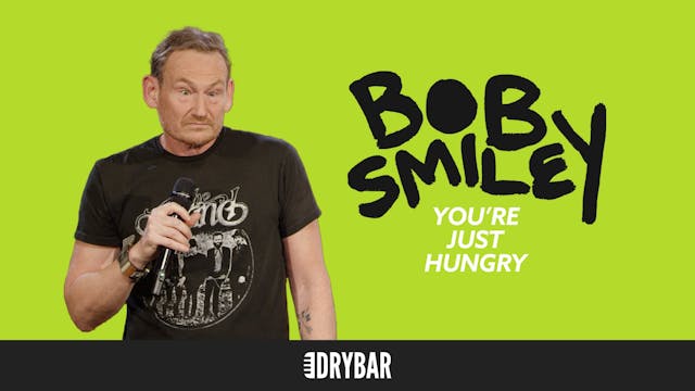 Bob Smiley: You're Just Hungry