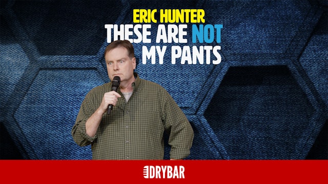 Eric Hunter: These Are Not My Pants