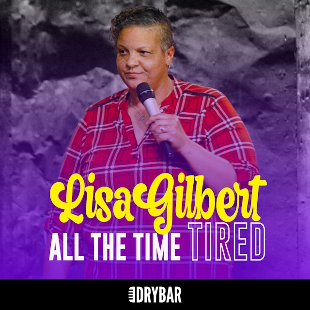 Lisa Gilbert: All the Time Tired