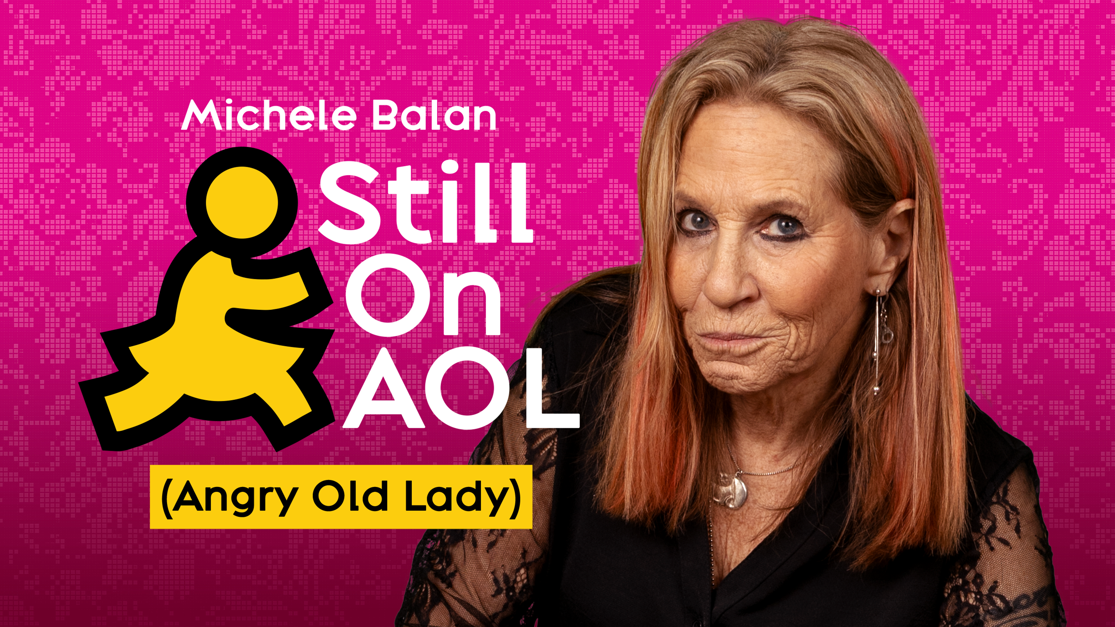 Michele Balan: Still on AOL....Angry Old Lady