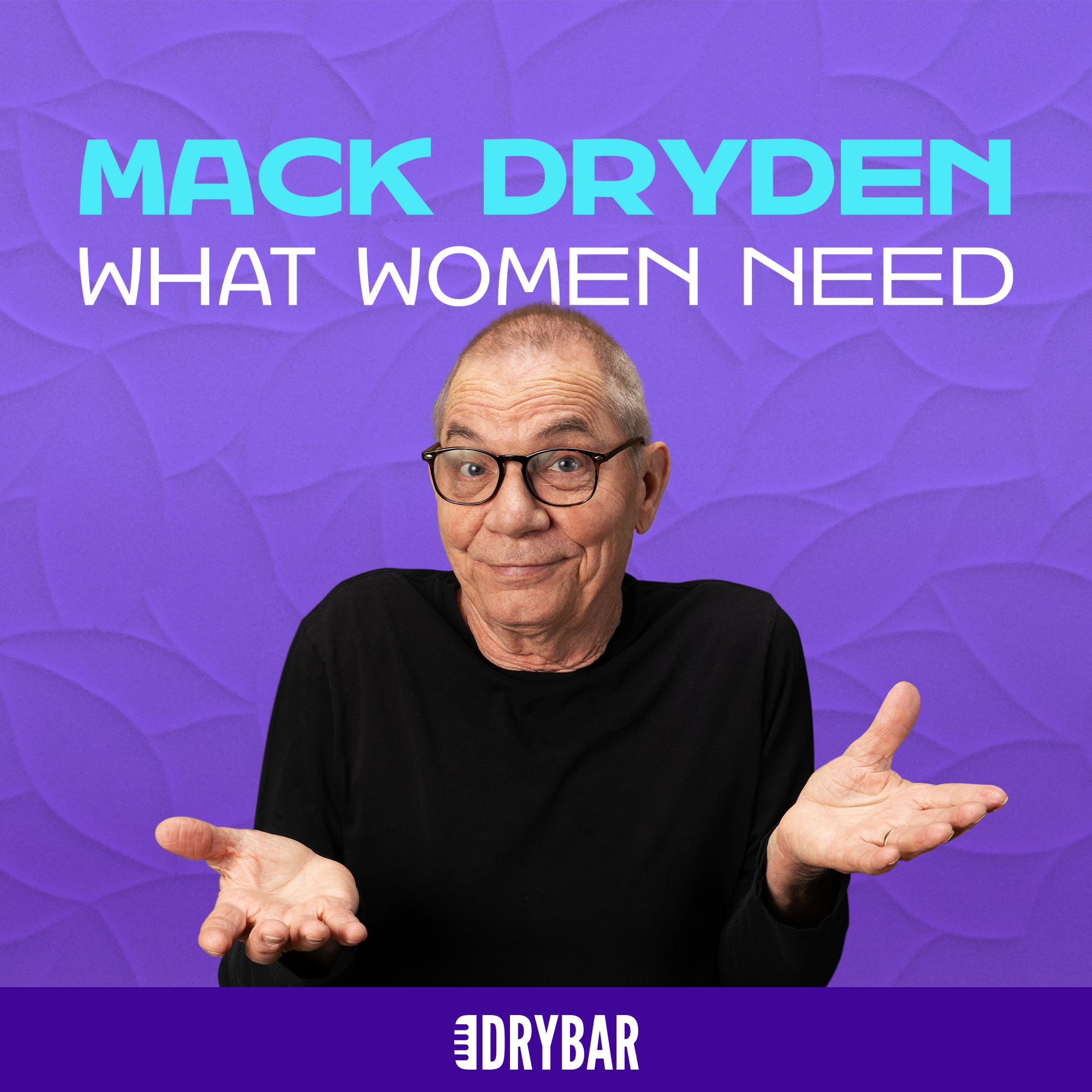 Mack Dryden: What Women Need