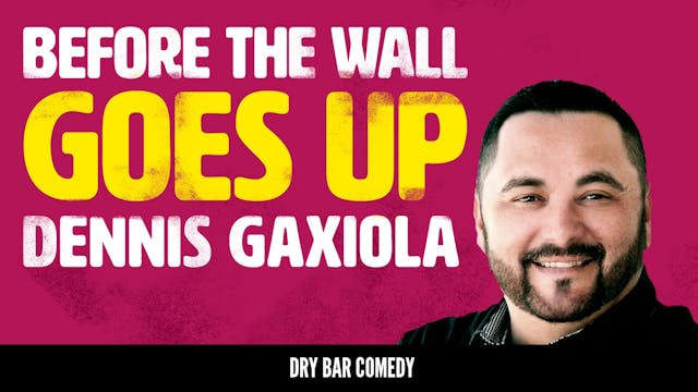 Dennis Gaxiola: Before the Wall Goes Up