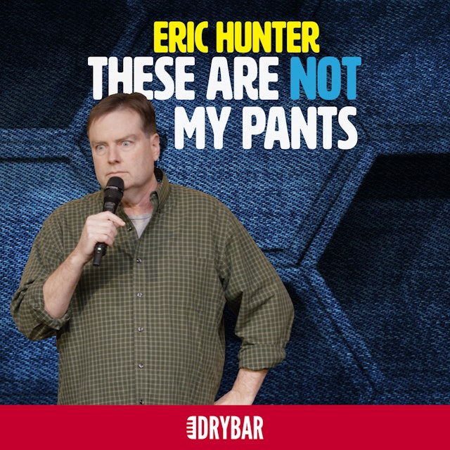 Eric Hunter: These Are Not My Pants