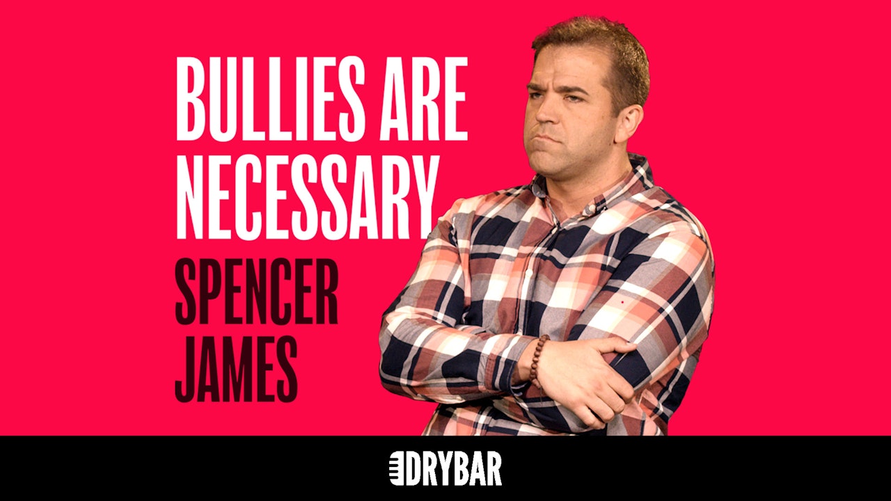Spencer James: Bullies Are Necessary