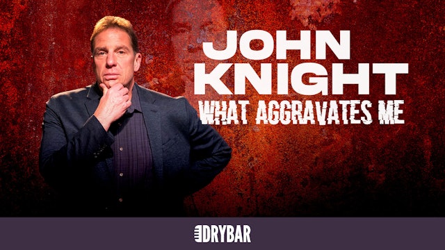 John Knight: What Aggravates Me