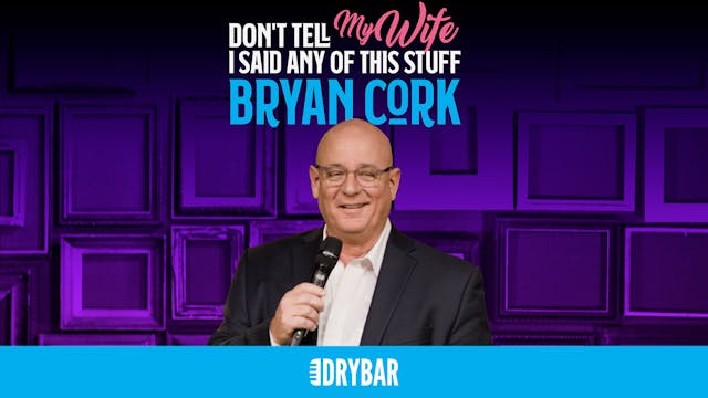 Bryan Cork: Don't Tell My Wife I Said...