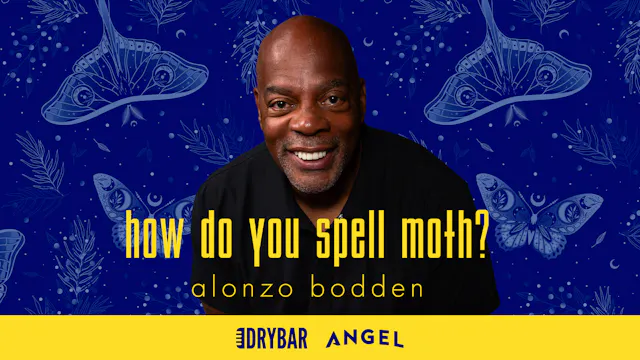 Alonzo Bodden: How do you spell moth?