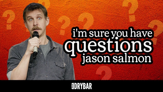 Jason Salmon: I'm Sure You Have Some Questions