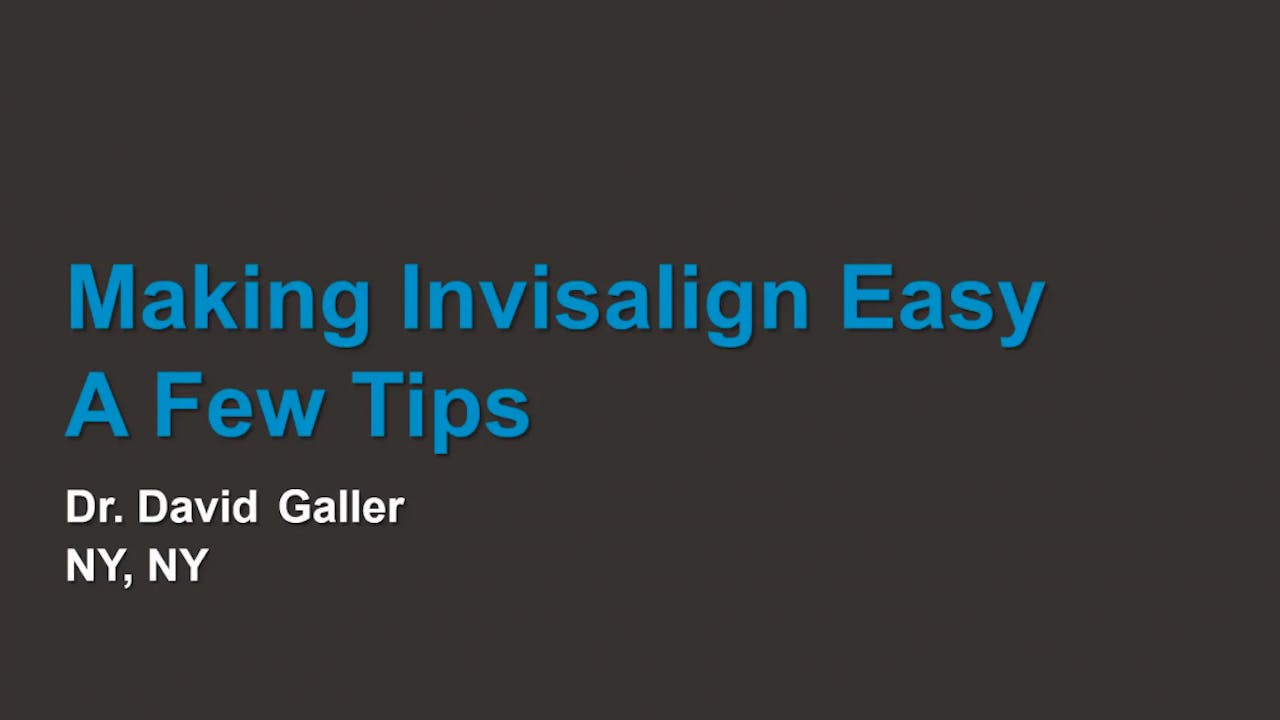 Making Invisalign easy few tips Dr. David Galler Orthodontic