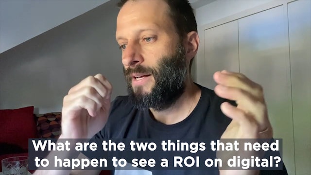 What are the two things that need to happen to see a ROI on digital