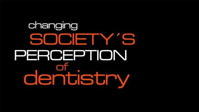 Changing society’s perception of dentistry