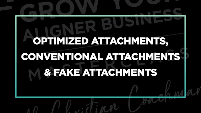 Part 3 Ep 5.4: Optimized, Conventional & Fake Attachments