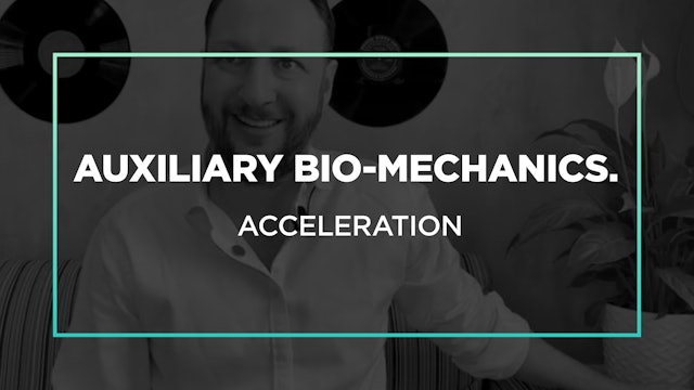 Part 3 Ep 6.1: Auxiliary Bio-mechanics. Acceleration