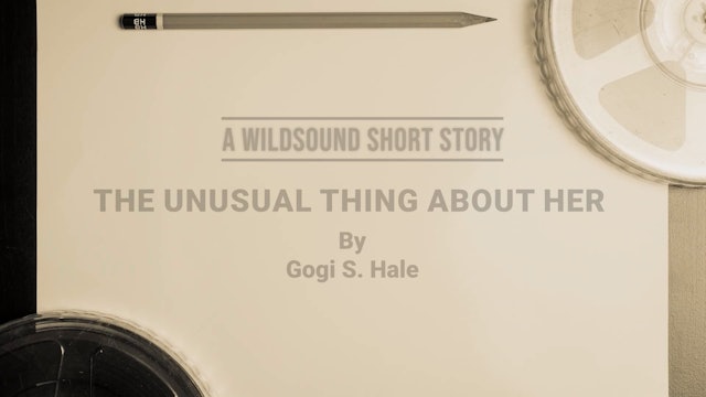 Short Story Reading: The Unusual Thing About Her, by Gogi S. Hale
