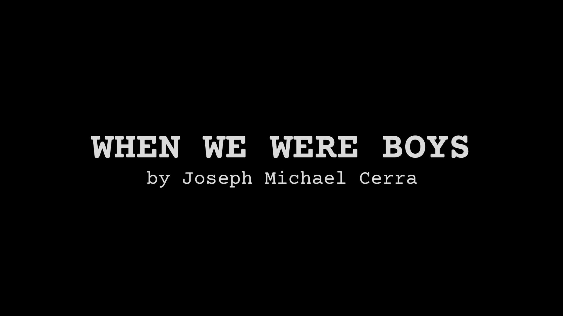 LITERARY FICTION Short Story: When We Were Boys, by Joseph Michael Cerra