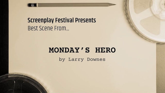 BEST Scene Screenplay: MONDAY'S HERO, by Larry Downes (interview)