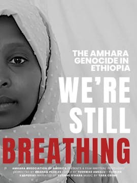 WE'RE STILL BREATHING, AMHARA GENOCID...