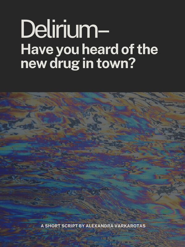 Experimental Short Script: Delirium–Have you heard of the new drug in town?