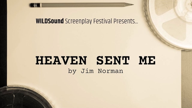 COMEDY Best Scene Script: Heaven Sent Me, by Jim Norman (interview)