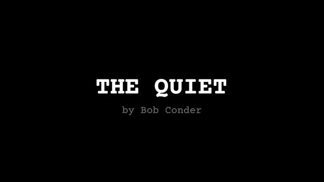 STORY Movie: THE QUIET, by Bob Conder